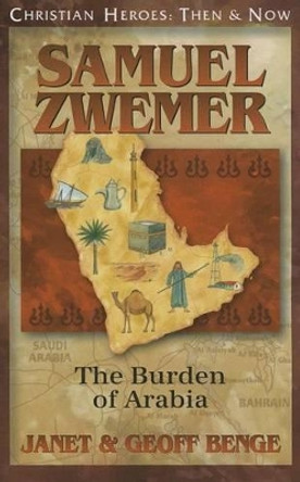 Samuel Zwemer: The Burden of Arabia by Janet Benge 9781576587386