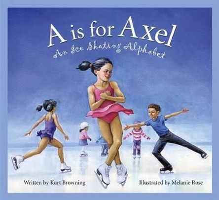 A is for Axel: An Ice Skating Alphabet by Kurt Browning 9781585362806