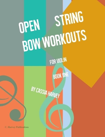Open String Bow Workouts for Violin, Book One by Cassia Harvey 9781635231625