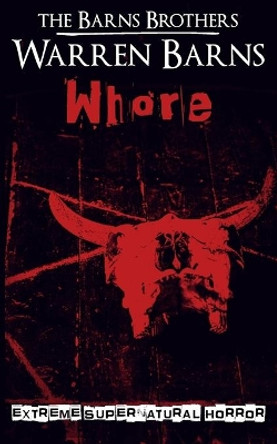 Whore: Extreme Supernatural Horror by Warren Barns 9781653971343