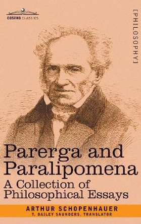 Parerga and Paralipomena: A Collection of Philosophical Essays by Arthur Schopenhauer 9781944529673