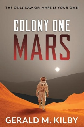 Colony One Mars: A SciFi Thriller by Gerald M Kilby 9781999328603