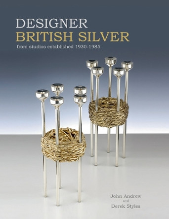 Designer British Silver: From Studios Established 1930-1985 by John Andrew 9781851497805