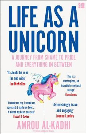 Life as a Unicorn: A Journey from Shame to Pride and Everything in Between by Amrou Al-Kadhi