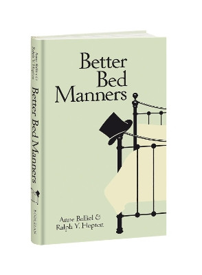Better Bed Manners: A Humorous 1930s Guide to Bedroom Etiquette for Husbands and Wives by Anne Balliol 9781851246199