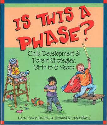 Is This a Phase?: Child Development & Parent Strategies from Birth to 6 Years by Helen Neville 9781884734632