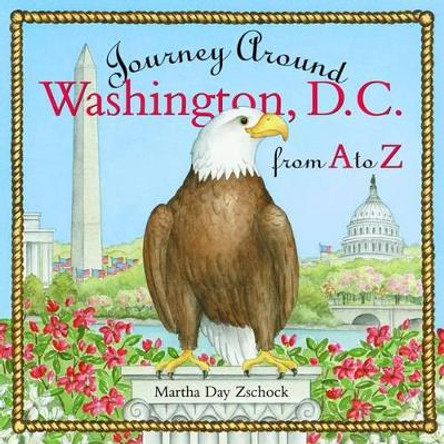 Journey Around Washington D.C. from A to Z by Martha Day Zschock 9781889833620