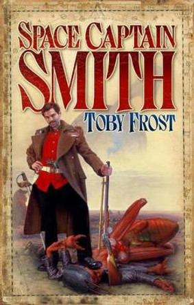 Space Captain Smith: 1 by Toby Frost 9781905802135