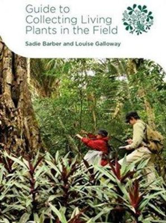 Guide to Collecting Living Plants in the Field by Sadie Barber 9781906129941