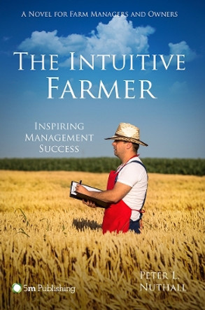 The Intuitive Farmer: Inspiring Management Success by Peter Nuthall 9781910455135