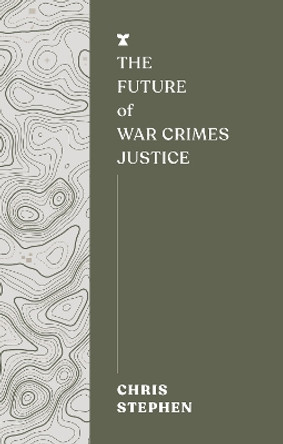 The Future of War Crimes Justice by Chris Stephen 9781911545651