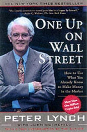 One Up On Wall Street: How To Use What You Already Know To Make Money In The Market by Peter Lynch 9780743200400
