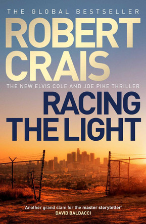 Racing the Light: The New ELVIS COLE and JOE PIKE Thriller by Robert Crais 9781471195013