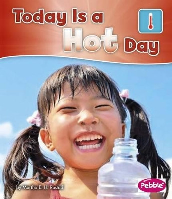 Today is a Hot Day (What is the Weather Today?) by Martha E H Rustad 9781496609465