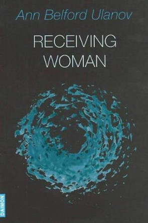 Receiving Woman: Studies in the Psychology & Theology of the Feminine by Ann Belford Ulanov 9783856306069