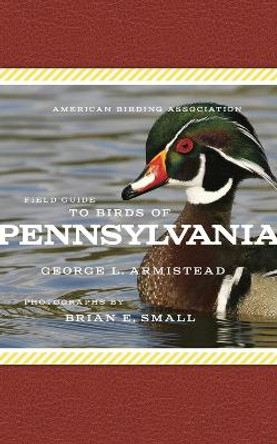 American Birding Association Field Guide to Birds of Pennsylvania by George L. Armistead 9781935622529