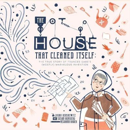 House That Cleaned Itself: The True Story of Frances Gabe's Mostly Marvelous Invention by Susan Romberg 9781943147656