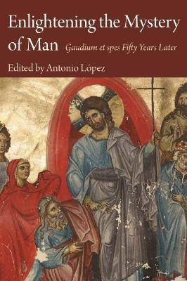 Enlightening the Mystery of Man: Gaudium et spes Fifty Years Later by Antonio López 9781948195003