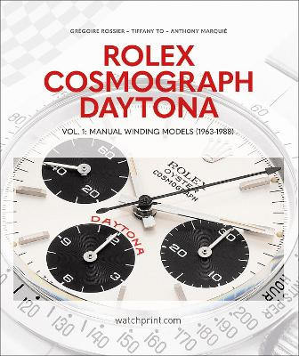 Rolex Cosmograph Daytona: Vol. 1: Manual Winding Models (1963-1988) by Grégoire Rossier 9782940506538