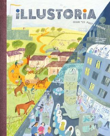 Illustoria: Past & Future: Issue #23: Stories, Comics, Diy, for Creative Kids and Their Grownups by Elizabeth Haidle 9781952119828