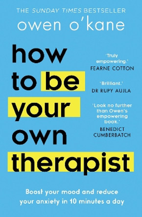 How to Be Your Own Therapist: Boost your mood and reduce your anxiety in 10 minutes a day by Owen O’Kane 9780008378301