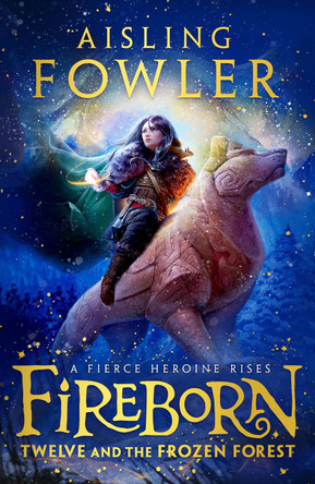 Fireborn: Twelve and the Frozen Forest by Aisling Fowler 9780008394189