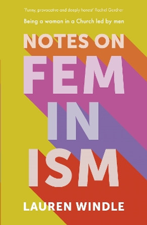 Notes on Feminism: Being a woman in a Church led by men by Lauren Windle 9780281087679