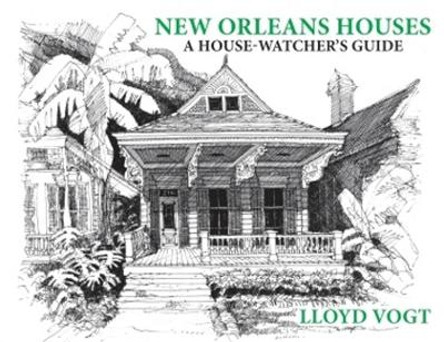 New Orleans Houses: A House-Watcher's Guide by Lloyd Vogt 9781455624669