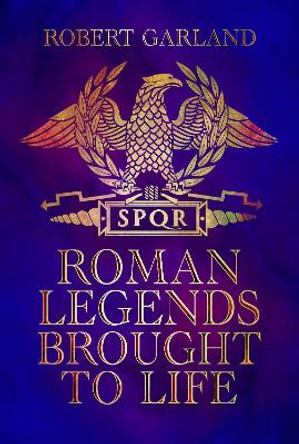 Roman Legends Brought to Life by Garland, Robert 9781399098526