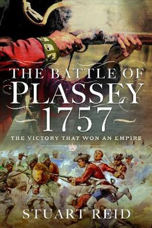 The Battle of Plassey 1757: The Victory That Won an Empire by Reid, Stuart 9781399020879