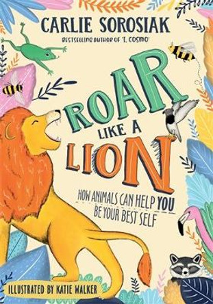 Roar Like a Lion by Carlie Sorosiak 9781788452359