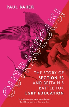 Outrageous!: The Story of Section 28, Britain's Homophobic Law by Paul Baker 9781789145618