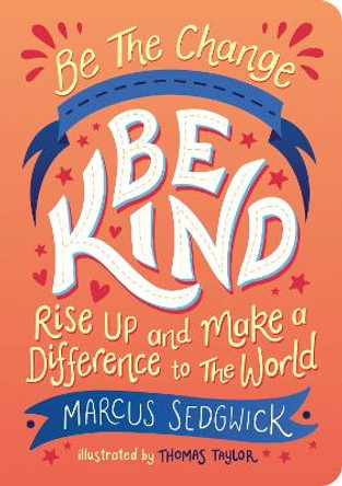 Be The Change - Be Kind: Rise Up and Make a Difference to the World by Marcus Sedgwick 9781800074118