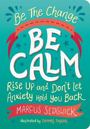 Be The Change - Be Calm: Rise Up and Don't Let Fear Hold You Back by Marcus Sedgwick 9781800074125