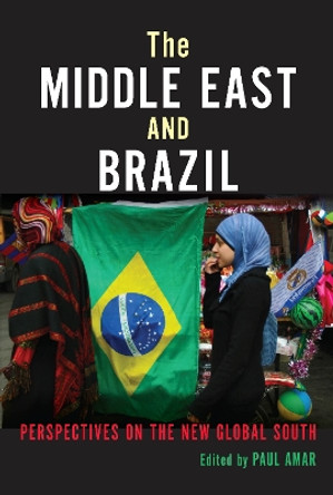 The Middle East and Brazil: Perspectives on the New Global South by Paul Amar 9780253012272 The Middle East and Brazil: Perspectives on the New Global South by Paul Amar 9780253012272