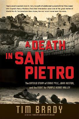 A Death in San Pietro: The Untold Story of Ernie Pyle, John Huston, and the Fight for Purple Heart Valley by Tim Brady 9780306822148