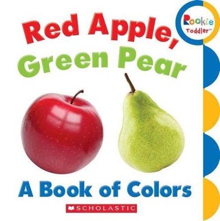 Red Apple, Green Pear: A Book of Colors (Rookie Toddler) by Rebecca Bondor 9780531272589
