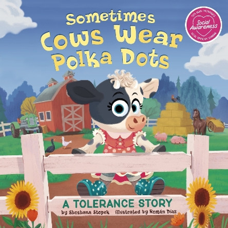 Sometimes Cows Wear Polka Dots: A Tolerance Story by Shoshana Stopek 9781398240605