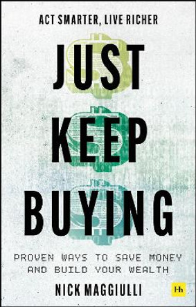 Just Keep Buying: Proven ways to save money and build your wealth by Nick Maggiulli 9780857199256