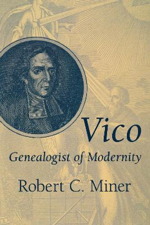 Vico, Genealogist of Modernity by Robert C. Miner 9780268034689