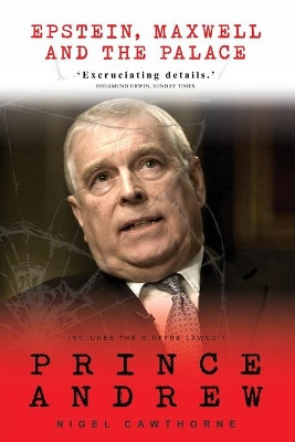 Prince Andrew: Epstein, Maxwell and the Palace by Nigel Cawthorne 9781783341832