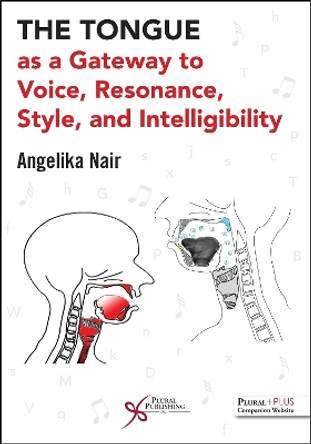 The Tongue as a Gateway to Voice, Resonance, Style, and Intelligibility by Angelika Nair 9781635503630