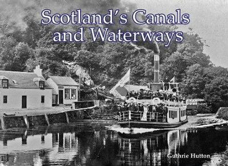 Scotland's Canals and Waterways by Guthrie Hutton 9781840339345