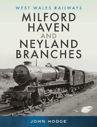 Milford Haven & Neyland Branches by Hodge, John 9781526795861