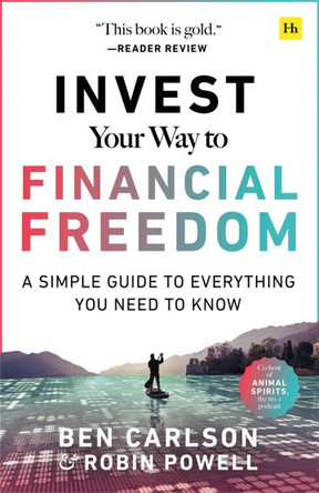 Invest Your Way to Financial Freedom: A simple guide to everything you need to know by Ben Carlson 9780857199362