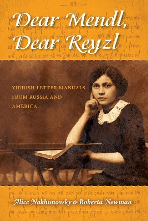 Dear Mendl, Dear Reyzl: Yiddish Letter Manuals from Russia and America by Alice Stone Nakhimovsky 9780253012036