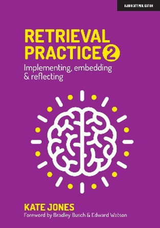 Retrieval Practice 2: Implementing, embedding & reflecting by Kate Jones 9781913622411