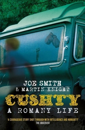 Cushty: A Romany Life by Joe Smith 9780995721753