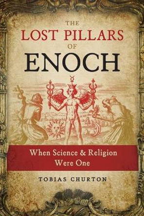 The Lost Pillars of Enoch: When Science and Religion Were One by Tobias Churton 9781644110430