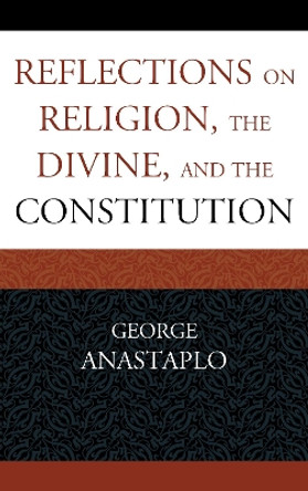 Reflections on Religion, the Divine, and the Constitution by George Anastaplo 9780739173565